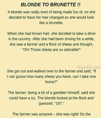 All sorted from the best by our visitors. Blonde To Brunette Funny Story Blonde Jokes Funny Stories Joke Stories