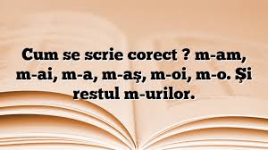 Când vine vorba despre verbe, cele. Cum Se Scrie Corect M Am M Ai M A M As M Oi M O Si Restul