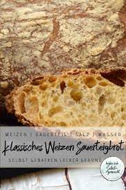 manchmal ist das einfachste das beste rezept fur ein klassisches weizen sauerteigbrot ohne sauerteigbrot brot selber backen rezept brot backen rezept einfach