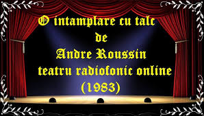 O Intamplare Cu Talc De Andre Roussin Teatru Radiofonic Online 1983 De Andre Online Talc