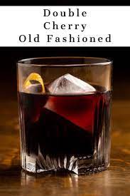 Double Cherry Old Fashioned Recipe Cherry Whiskey Old Fashioned Drink Alcohol Drink Recipes