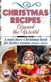 Here is our ultimate recipe selection for the perfect christmas feast. Amazon Com Christmas Recipes Around The World A Must Have Christmas Book For Festive Season 2020 2021 Ebook Menchenia Viktor Kindle Store