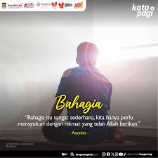 Bahagia itu sangat sederhana, kita hanya perlu mensyukuri dengan nikmat  yang telah Allah berikan.” Anonim - Bahagia adalah perasaan senang, puas,  dan tenang yang muncul dari dalam diri seseorang. Bahagia bisa berasal