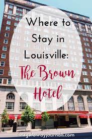 Where To Stay In Louisville The Brown Hotel By The Getaway Journals Brown Hotel Brown Hotel Louisville Choice Hotels