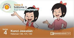 Kunci Jawaban Tema 3 Kelas 4 Halaman 130 131 132 Buku Siswa Tematik Revisi Kunci Buku Halaman