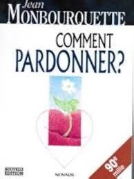 Comment pardonner ? : Jean Monbourquette: Amazon.ca: Books