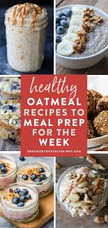 Healthy Oatmeal Recipes To Meal Prep For The Week Organize Yourself Skinny In 2020 Healthy Oatmeal Recipes Cheap Healthy Meals Cheap Meal Prep