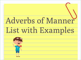 Adverbs of manner list in english, positive manner, negative manners list in english; Adverbs Of Manner List With Example Sentences Englishbix