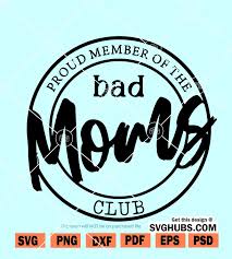 Download Proud Member Of The Bad Moms Club Digital Svg Svg Hubs