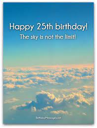 Turning 25 can be the most exciting feeling in the world. 25th Birthday Wishes Birthday Messages For 25 Year Olds