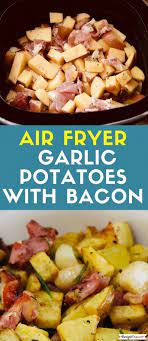 Air Fryer Garlic Potatoes With Bacon Recipe This Recipe Air Fryer Recipes Healthy Air Fryer Dinner Recipes Air Fryer Recipes Easy