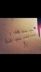 I Still Love You But You Dont Care I Still Love You Words Love You