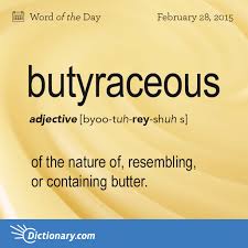 Today S Word Of The Day Is Butyraceous Learn Its Definition Pronunciation Etymology And More Join Over 19 Million Fans Who Boost Their Vocabulary Every Words