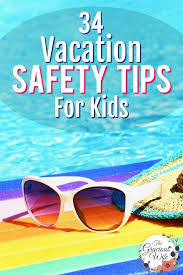 34 Vacation Safety Tips With Kids Vacation Safety Travel Safety Safety Tips