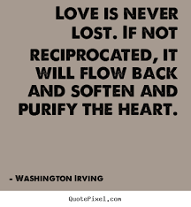 Quotes About Love Love Is Never Lost If Not Reciprocated Love Quotes Lost Quotes Quotes
