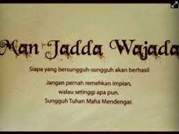 Ungkapan man jadda wajada berasal dari bahasa arab مَنْ جَدَّ وَجَدَ yang kalau diartikan adalah siapa yang bersungguh maka ia akan menemukannya. Man Jadda Wa Jadda Motivasi Tuhan Bijak