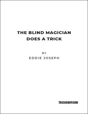 THE BLIND MAGICIAN DOES A TRICK BY EDDIE JOSEPH