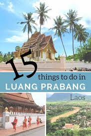 15 Things To Do In Luang Prabang Laos I Never Thought Of Visiting Before But Now It S On My Bucket List Luang Prabang Laos Travel Asia Travel