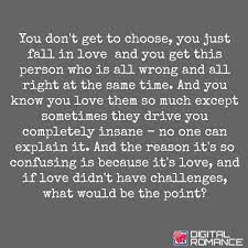 Digital Romance Inc On Twitter You Don T Get To Choose You Just Fall In Love And You Get This Person Who Is All Wrong And All Right At The Same Time Love