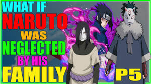 After all, this was a mature naruto, even if he was still a bit of an idiot, right? What If Naruto Was Neglected By His Family Part 5 Youtube