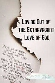 Loving Out Of Extravagant Love Of God The Thin Place Gods Love This Kind Of Love What Love Means