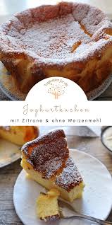 Joghurtkuchen Leckeres Rezept Mit Zitrone Ohne Weizenmehl Rezept In 2020 Joghurt Kuchen Kuchen Rezepte Kuchen Rezepte Einfach
