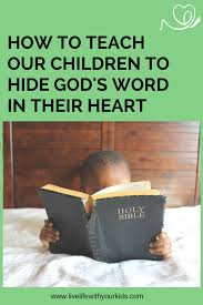 How To Teach Our Children To Hide God S Word In Their Heart Live Life With Your Kids Study Skills Bible Study Teaching