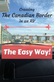 Crossing The Canadian Border With An Rv Rv Travel Canada Travel Canada Destinations