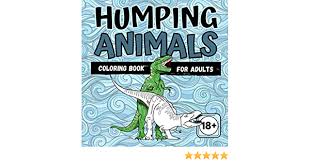 Please be respectful of copyright. Amazon Com Humping Animals Coloring Book For Adults 18 Hilarious Coloring Book For Adults Of Humping Animals Funny Gift Bags For Adults For Anti Stress Relaxation Tough Boys Men Edition 9798557658737 Publishing