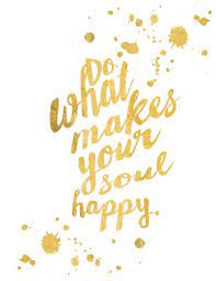 Do What Makes Your Should Happy Https Society6 Com Product Gold Typography Inspirational Quote Print Curator Themo Word Art Quotes Inspirational Quotes Words