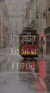 It S Just A Bad Day Not A Bad Life It S Just A Bad Day From Quotes Wallpapers And Backgrounds 25 000 App By Demiao Lin Dengan Gambar Inspirasional Motivasi Kutipan Motivasi