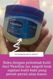 Pelembab Kulit Paling Terbaik Di Pasaran Vaseline Kulit Produk Kecantikan