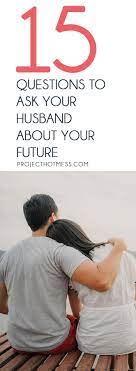 Learn how to attract men naturally! 15 Questions To Ask Your Husband About Your Future Project Hot Mess