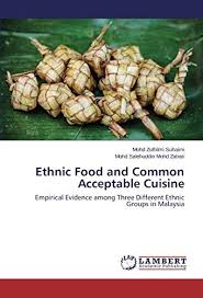 The ethnic relation and culture in malaysia. Ethnic Food And Common Acceptable Cuisine Empirical Evidence Among Three Different Ethnic Groups In Malaysia Suhaimi Mohd Zulhilmi Mohd Zahari Mohd Salehuddin 9783659769726 Amazon Com Books