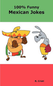 100 Funny Mexican Jokes The Best Funniest Dirty Short And Long Mexican Jokes Book Walmart Com