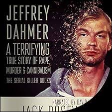 Jeffrey Dahmer: A Terrifying True Story of Rape, Murder & Cannibalism  Audiobook by Jack Rosewood