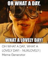 7 Best What A Lovely Day Meme Original 2019 Me Too Meme Memes Best