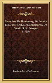 La pologne dispose de trois représentations en suède. Memoires De Hambourg De Lubeck Et De Holstein De Dannemarck De Suede Et De Pologne 1735 Amazon De Maurier Louis Aubery Du Fremdsprachige Bucher