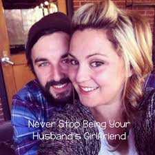 Never stop being your husband's girlfriend.