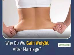 Weight Gain After Marriage Is Common, Know Why It Happens and How To  Prevent | OnlyMyHealth