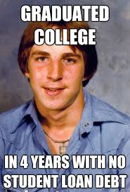 Graduated College In 4 Years With No Student Loan Debt Old Economy Steven Quickmeme