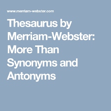 Thesaurus By Merriam Webster More Than Synonyms And Antonyms Synonyms And Antonyms Thesaurus Merriam Webster