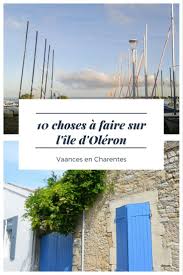 10 Choses A Faire Sur L Ile D Oleron Mots Et Curiosites Blog Voyage Ile D Oleron Oleron Ile