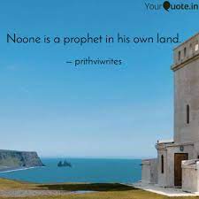 Noone Is A Prophet In His Quotes Writings By Prithviraj Singh Yourquote
