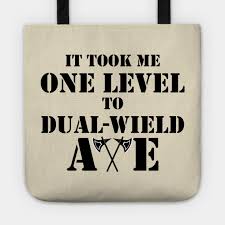 There are 13 different damage types in d&d 5e. It Took Me One Level To Dual Wield Axe Rage 5e Barbarian Rpg Meme Class Barbarian Dnd Tote Teepublic