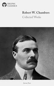 Complete Weird Tales of Robert W. Chambers (Delphi Classics) eBook by  Robert W. Chambers