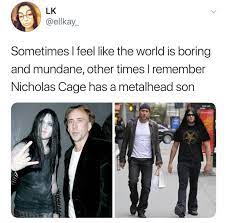 El actor nicolas cage por primera vez habla con profundidad sobre su sensación siendo un meme viral en la red. Has A Metalhead Son Nicolas Cage Know Your Meme