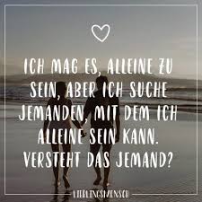 Visual Statements Ich Mag Es Allein Zu Sein Aber Ich Suche Jemandem Mit Dem Ich Allein Sein Kann Versteht Das Spruche Zitate Aufmunternde Spruche Spruche