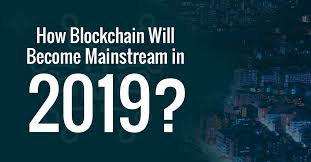 That is the only way for blockchain technology and cryptocurrency to enter the mainstream. How Blockchain Will Become Mainstream In 2019 By Ved Raj Linkedin