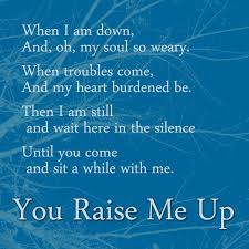 You Raise Me Up So I Can Stand On Mountains Lyrics When I Am Down And Oh My Soul So Weary When Troubles Come And My Heart Burdened Be Then I Am Still And Wait H Spiritual Words You Raise Me Up